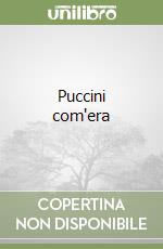 Puccini com'era