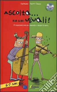 Ascolta... non sono uguali. 14 comparazioni sonore per comprendere e spiegare la musica. Ediz. illustrata. Con CD Audio libro