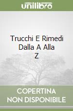 Trucchi E Rimedi Dalla A Alla Z libro