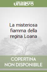 La misteriosa fiamma della regina Loana libro