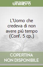 L'Uomo che credeva di non avere più tempo (Conf. 5 cp.) libro