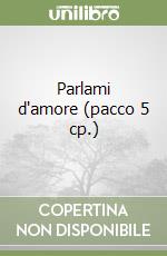 Parlami d'amore (pacco 5 cp.)