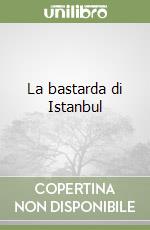 La bastarda di Istanbul libro