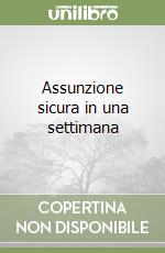 Assunzione sicura in una settimana libro
