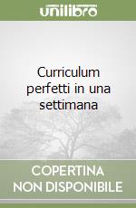 Curriculum perfetti in una settimana libro