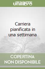 Carriera pianificata in una settimana libro