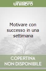 Motivare con successo in una settimana libro