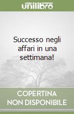 Successo negli affari in una settimana! libro