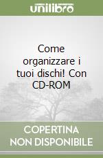 Come organizzare i tuoi dischi! Con CD-ROM libro