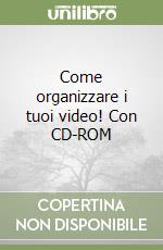 Come organizzare i tuoi video! Con CD-ROM libro