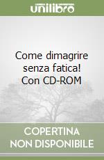 Come dimagrire senza fatica! Con CD-ROM libro