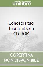 Conosci i tuoi bioritmi! Con CD-ROM libro