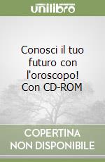 Conosci il tuo futuro con l'oroscopo! Con CD-ROM libro