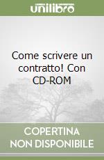 Come scrivere un contratto! Con CD-ROM libro