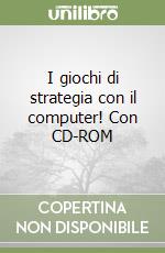 I giochi di strategia con il computer! Con CD-ROM libro