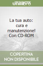 La tua auto: cura e manutenzione! Con CD-ROM libro