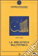 La biblioteca multietnica. Libri, percorsi, proposte per un incontro fra culture diverse libro