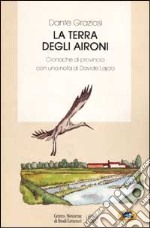 La terra degli aironi. Cronache di provincia libro