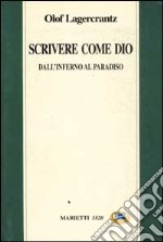 Scrivere come Dio. Dall'inferno al paradiso libro