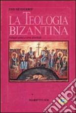 La teologia bizantina. Sviluppi storici e temi dottrinali libro