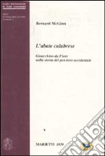 L'abate calabrese. Gioacchino da Fiore nella storia del pensiero occidentale libro