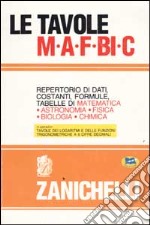 Le tavole MAFBiC. Repertorio di dati, costanti, formule, tabelle di matematica, astronomia, fisica, biologia, chimica libro