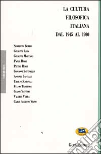 La cultura filosofica italiana dal 1945 al 1980 nelle sue relazioni con altri campi del sapere. Atti del Convegno (Anacapri, giugno 1981) libro