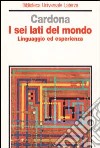 I sei lati del mondo. Linguaggio ed esperienza libro di Cardona Giorgio Raimondo