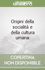 Origini della socialità e della cultura umana libro