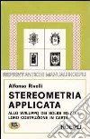 Stereometria applicata allo sviluppo dei solidi e alla loro costruzione in carta libro di Rivelli Alfonso