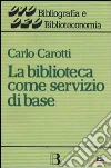 La biblioteca come servizio di base. Obiettivi, tecniche, criteri di gestione libro