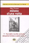Milano d'una volta. Vol. 5: Voci delle vecchie contrade (da Porta Ticinese a Porta Romana) [1945] libro