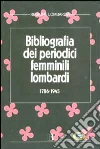 Bibliografia dei periodici femminili lombardi (1786-1945) libro