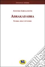 Abrakadabra. Storia dell'avvenire libro