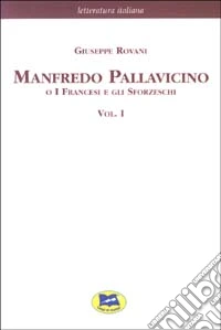 Manfredo Pallavicino o I Francesi e gli Sforzeschi [1877]. Vol. 1