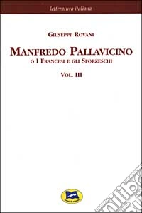 Manfredo Pallavicino o I Francesi e gli Sforzeschi [1877]. Vol. 3 libro