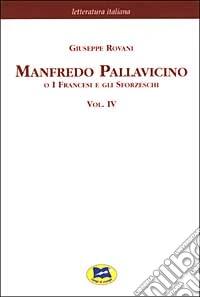 Manfredo Pallavicino o I Francesi e gli Sforzeschi [1877]. Vol. 4 libro