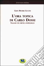 L'ora topica di Carlo Dossi. Saggio di critica integrale [1911] libro