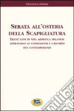 Serata all'osteria della Scapigliatura. Trent'anni di vita artistica milanese attraverso le confessioni e i ricordi dei contemporanei libro