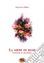 La siepe di rose. Itinerari di preghiera libro