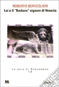 Lui e il «Barbaro» signore di Venezia libro