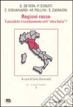 Regioni rosse. E possibile il cambiamento nell'«altra Italia»? libro