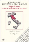 Regioni rosse. E possibile il cambiamento nell'«altra Italia»? libro