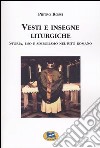 Vesti e insegne liturgiche. Storia, uso e simbolismo nel rito romano libro