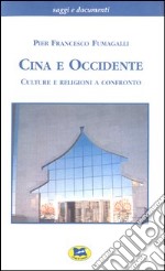 Cina e Occidente. Culture e religioni a confronto libro