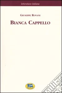 Bianca Cappello. Dramma storico in cinque giornate [1839] libro