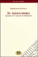 In tedescheria. Quadri d'un viaggio in Germania libro