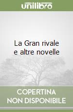 La Gran rivale e altre novelle