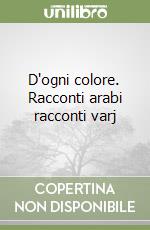 D'ogni colore. Racconti arabi racconti varj libro