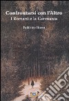 Confrontarsi con l'Altro. I Romani e la Germania libro di Borca Federico